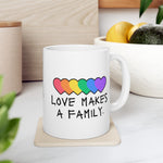 Love Makes A Family Ceramic Mug, LGBTQ Mug, Equality Gift, Gay Pride Gift, Queer gift, Gift Mug, Coffee Mug