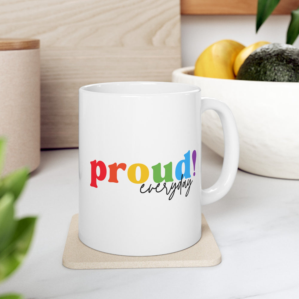 Proud Everyday Ceramic Mug, LGBTQ Mug, Equality Gift,  Equal Rights mug, Queer gift, Gift Mug, Coffee Mug