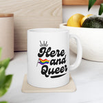Here And Queer Ceramic Mug, LGBTQ Mug, Equality Gift, Gay Pride Gift, Gay Pride Mug, Gay Rights, LGBTQ, Equal Rights mug
