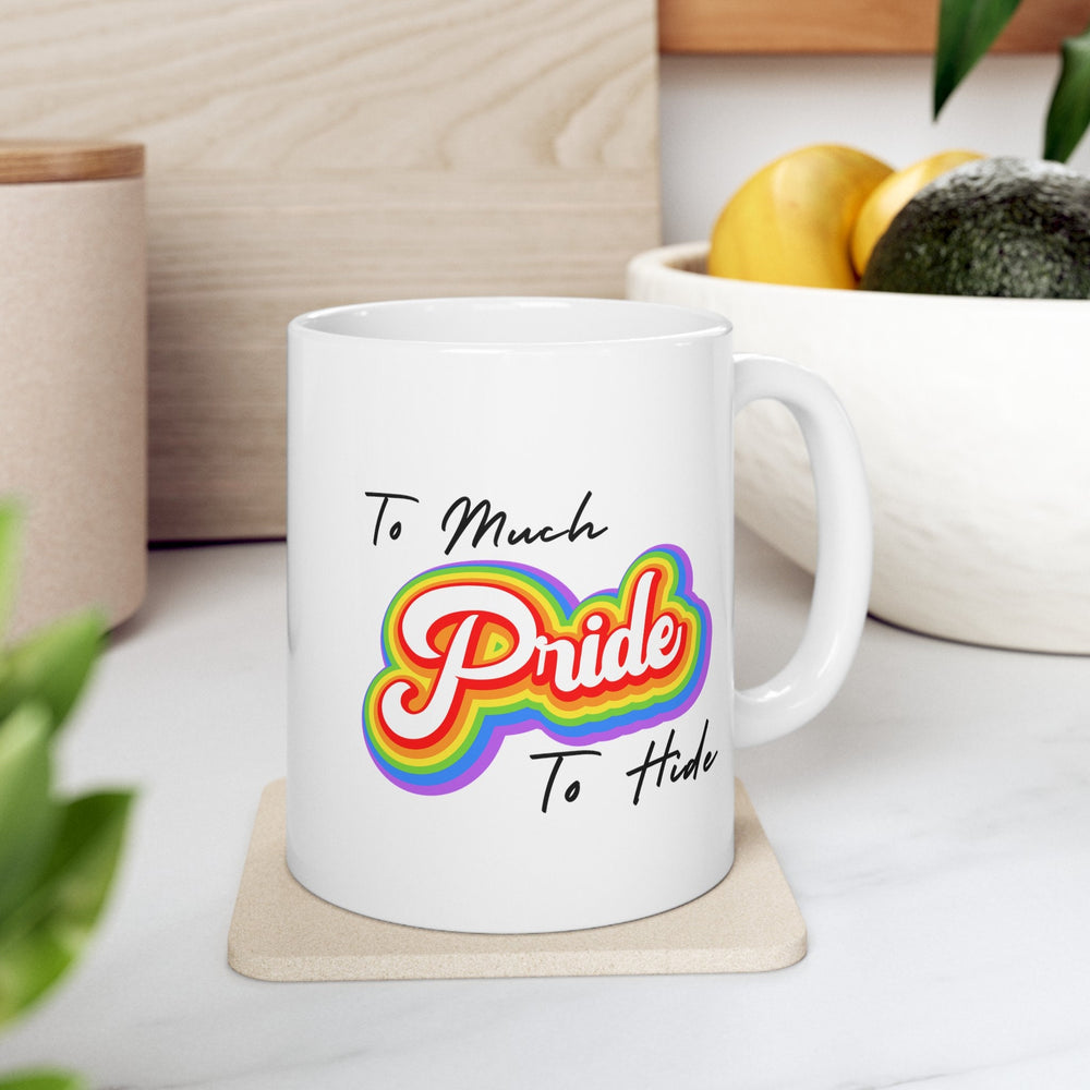 To Much Pride To Hide Ceramic Mug, LGBTQ Mug, Equality Gift, Gay Pride Gift, Gay Pride Mug, Gay Rights