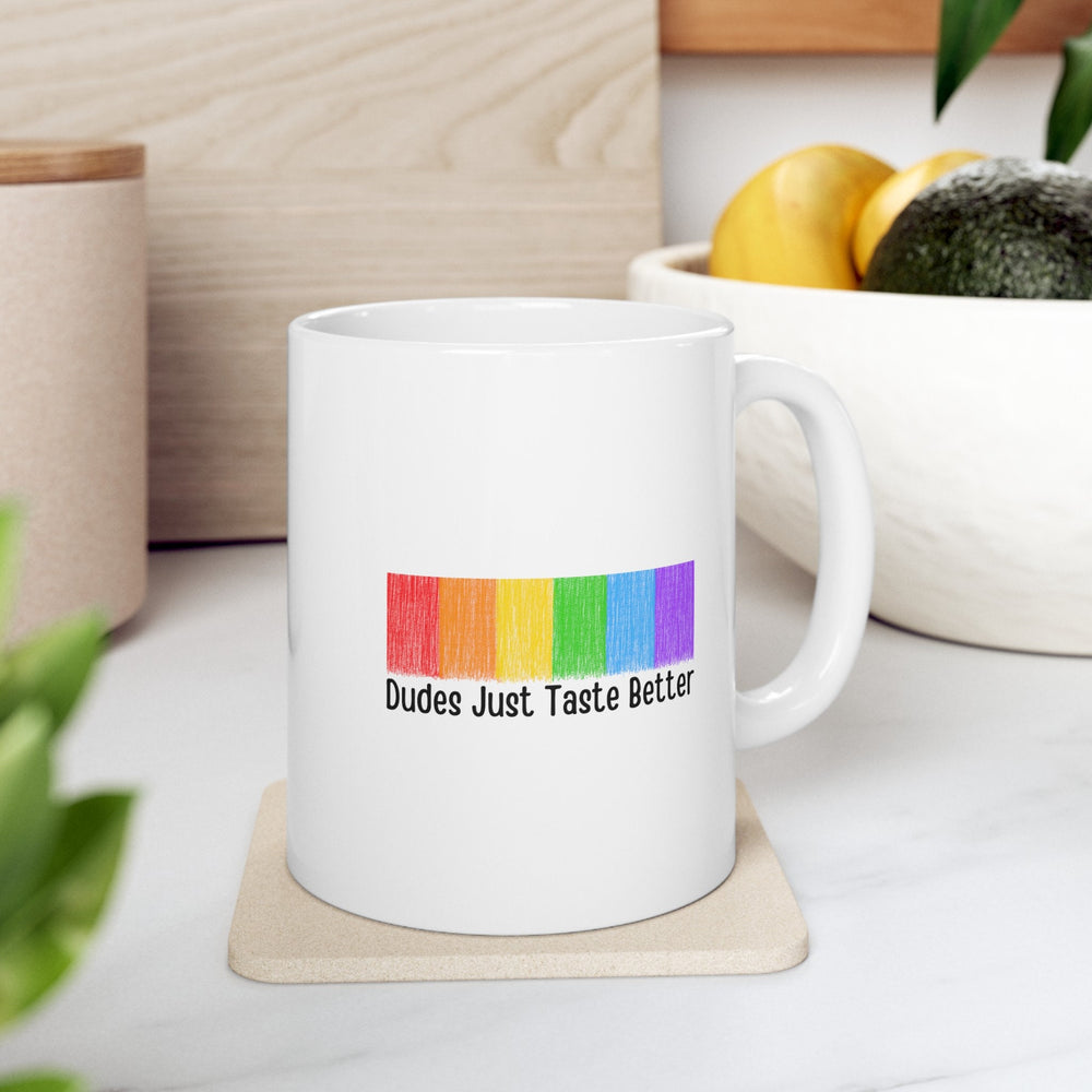 Dudes Just Taste Better Ceramic Mug, LGBTQ Mug, Equality Gift, Gay Pride Gift, Gay Pride Mug, Gay Rights, LGBTQ, Equal Rights mug