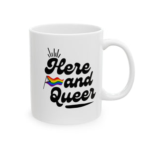 Here And Queer Ceramic Mug, LGBTQ Mug, Equality Gift, Gay Pride Gift, Gay Pride Mug, Gay Rights, LGBTQ, Equal Rights mug