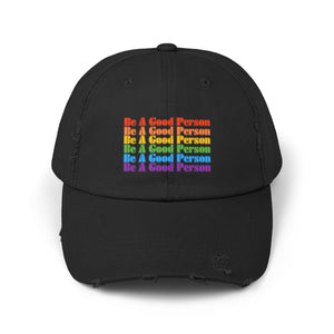 Be A Good Person Unisex Distressed Cap,  Distressed Cap, Gay Pride Cap, Gay Rights, LGBTQ, Equal Rights Cap, Queer gift, Gift Hat