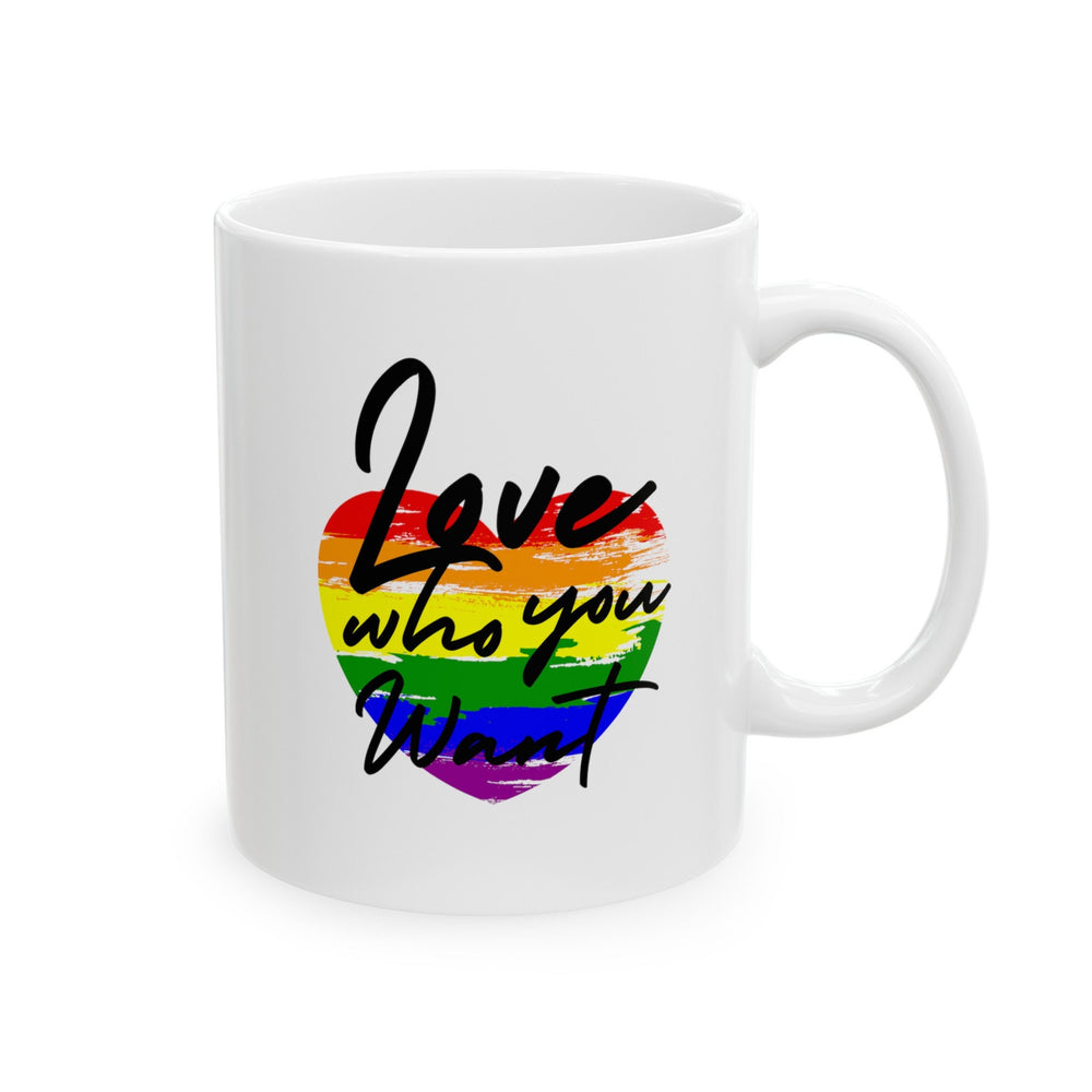 Love Who You Want Ceramic Mug, LGBTQ Mug, Equality Gift,  Equal Rights mug, Queer gift, Gift Mug, Coffee Mug