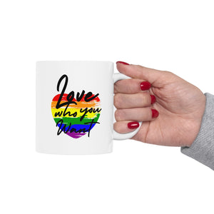 Love Who You Want Ceramic Mug, LGBTQ Mug, Equality Gift,  Equal Rights mug, Queer gift, Gift Mug, Coffee Mug
