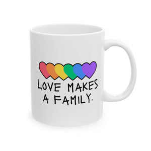 Love Makes A Family Ceramic Mug, LGBTQ Mug, Equality Gift, Gay Pride Gift, Queer gift, Gift Mug, Coffee Mug