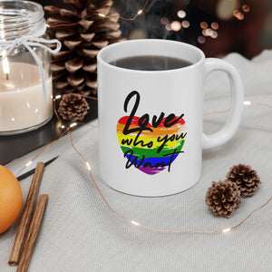 Love Who You Want Ceramic Mug, LGBTQ Mug, Equality Gift,  Equal Rights mug, Queer gift, Gift Mug, Coffee Mug