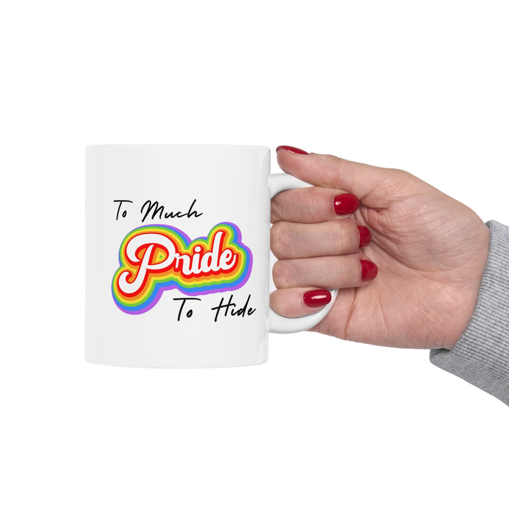 To Much Pride To Hide Ceramic Mug, LGBTQ Mug, Equality Gift, Gay Pride Gift, Gay Pride Mug, Gay Rights