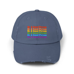 Be A Good Person Unisex Distressed Cap,  Distressed Cap, Gay Pride Cap, Gay Rights, LGBTQ, Equal Rights Cap, Queer gift, Gift Hat